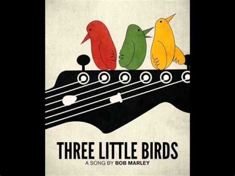 Three Little Birds,  bir huzur ve umut şarkısıdır ki rahatlatıcı reggae ritmleriyle içimize dinginlik ve neşe yayar